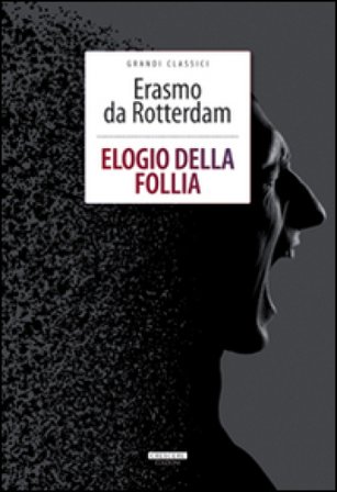 Elogio della follia. Ediz. integrale. Con Segnalibro Erasmo Da Rotterdam