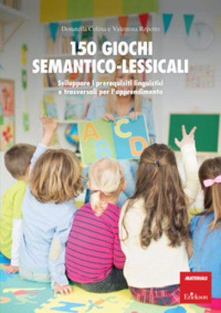 150 giochi semantico-lessicali. Sviluppare i prerequisiti linguistici e trasversali per l'apprendimento. Con Libro a fogli mobili Donatella Colina