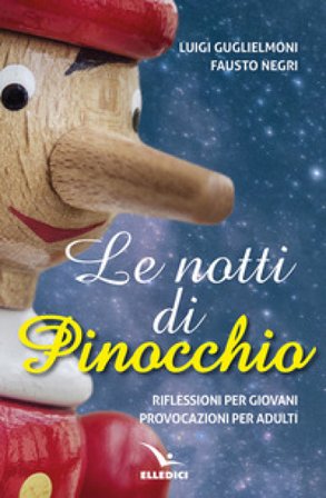 Le notti di Pinocchio. Riflessioni per giovani, provocazioni per adulti Luigi Guglielmoni