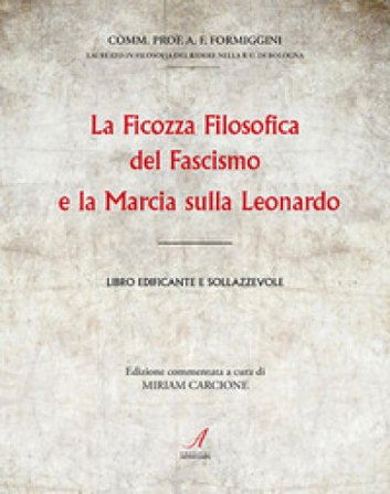 La ficozza filosofica del fascismo e la marcia sulla Leonardo. Libro edificante e sollazzevole