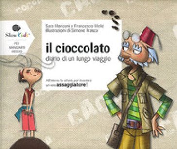 Il cioccolato. Diario di un lungo viaggio Sara Marconi