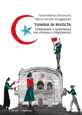 Tunisia in rivolta. Femminismi e queerness fra strada e cyberspazio Guendalina Simoncini
