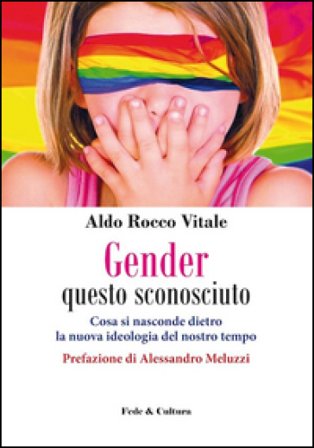Gender questo sconosciuto. Cosa si nasconde dietro la nuova ideologia del nostro tempo Aldo R. Vitale