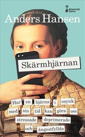 Skärmhjärnan : hur en hjärna i osynk med sin tid kan göra oss stressade, deprimerade och ångestfyllda, ISBN: 9789178871582