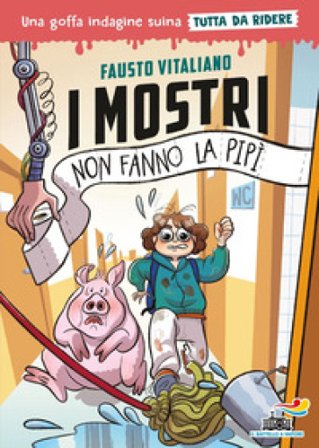I mostri non fanno la pipì. Una goffa indagine suina tutta da ridere. Ediz. illustrata Fausto Vitaliano