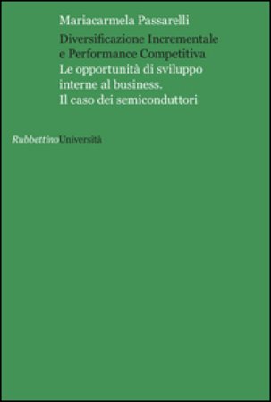 Diversificazione incrementale e performance competitiva. Le opportunità di sviluppo interne al business. Il caso dei semiconduttori Mariacarmela 