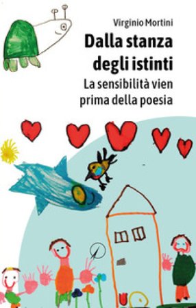 Dalla stanza degli istinti. La sensibilità arriva prima della poesia Virginio Mortini