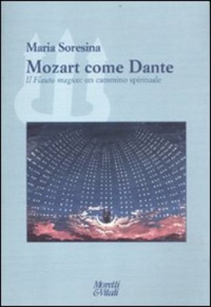 Mozart come Dante. Il flauto magico: un cammino spirituale Maria Soresina