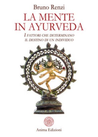 La mente in ayurveda. I fattori che determinano il destino di un individuo Bruno Renzi