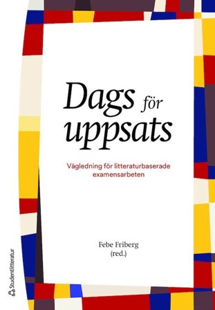 Dags för uppsats - Vägledning för litteraturbaserade examensarbeten