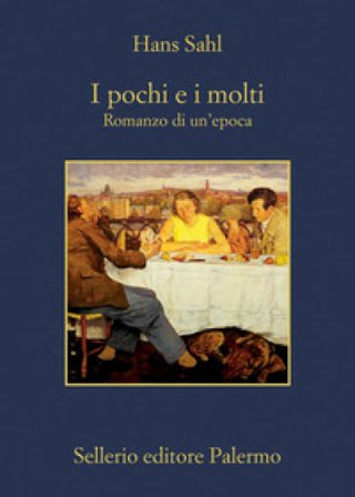 I pochi e i molti. Romanzo di un'epoca Hans Sahl