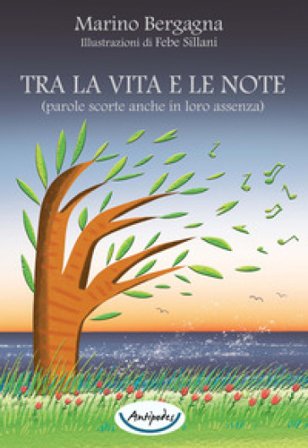 Tra la vita e le note (parole scorte anche in loro assenza) Marino Bergagna