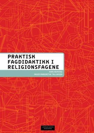 Praktisk fagdidaktikk for religionsfagene - Bok av Kari Repstad & Inger Margrethe Tallaksen - Paperback