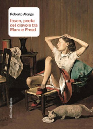 Ibsen, poeta del diavolo tra Marx e Freud Roberto Alonge
