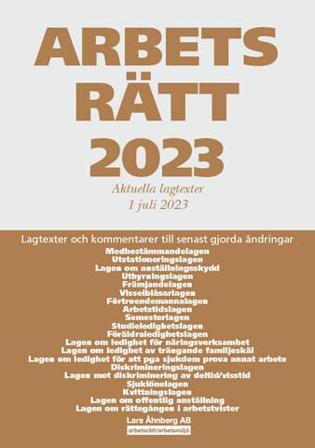 Arbetsrätt 2023 : aktuella lagtexter 1 juli 2023 - lagtexter och kommentarer till senast gjorda ändringar
