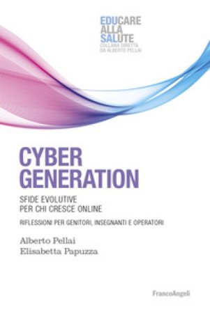 Cyber generation. Sfide evolutive per chi cresce online. Riflessioni per genitori, insegnanti e operatori Alberto Pellai