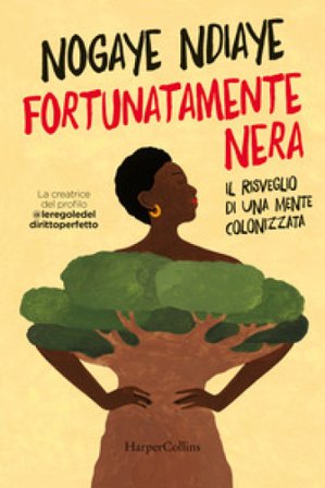 Fortunatamente nera. Il risveglio di una mente colonizzata Nogaye Ndiaye