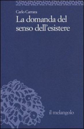 La domanda del senso dell'esistere Carlo Carrara