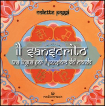 Il sanscrito. Una lingua per il pensiero del mondo Colette Poggi