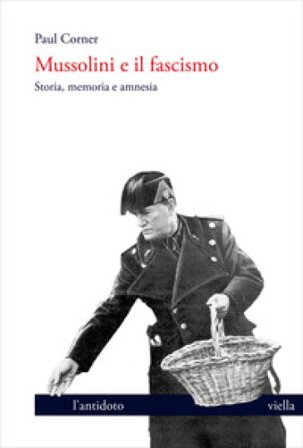 Mussolini e il fascismo. Storia, memoria e amnesia Paul Corner