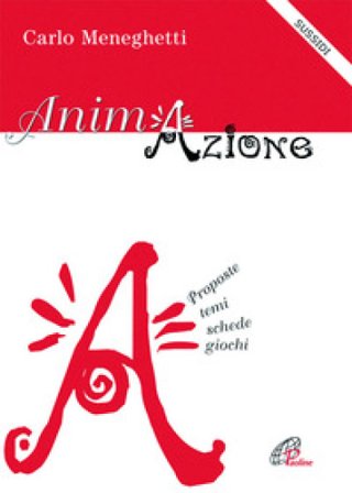 Animazione. Proposte, temi, schede, giochi Carlo Meneghetti