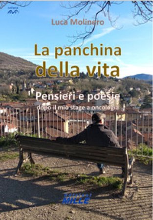 La panchina della vita. Pensieri e poesie dopo il mio stage a oncologia Luca Molinero