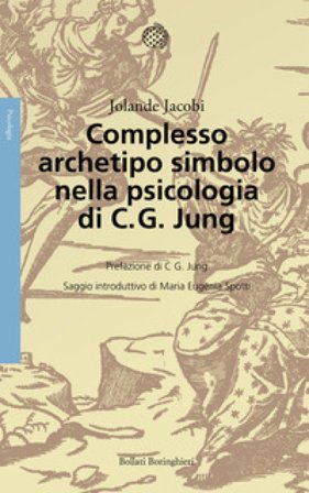 Complesso, archetipo, simbolo nella psicologia di C. G. Jung. Nuova ediz. Jolande Jacobi