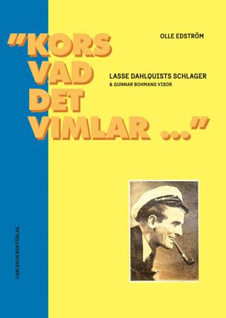 "Kors vad det vimlar..." : Lasse Dahlquists schlager & Gunnar Bohmans visor - Bok av Olle Edström - Danskt band