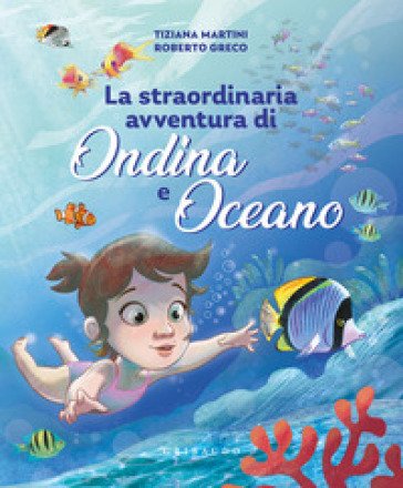 Straordinaria avventura di Ondina e Oceano. Ediz. a colori Roberto Greco