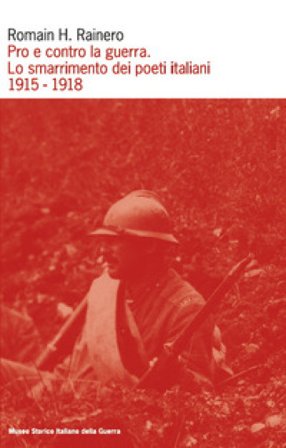 Pro e contro la guerra. Lo smarrimento dei poeti italiani. 1915-1918 Romain Rainero