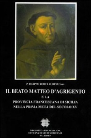 Il beato Matteo d'Agrigento e la provincia francescana di Sicilia nella prima metà del secolo XV P. Filippo Rotolo