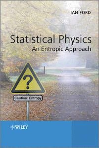 Statistical Physics: An Entropic Approach, ISBN: 9781119975304