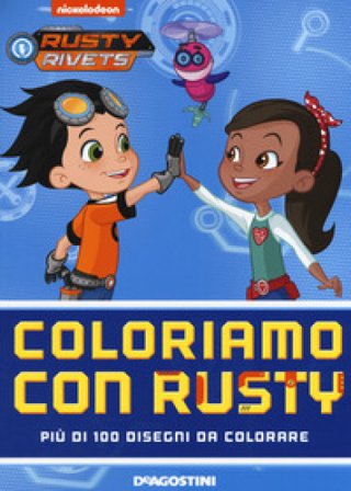 Coloriamo con Rusty. Rusty Rivets. Ediz. a colori Nate Lovett