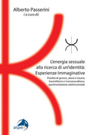 L'energia sessuale alla ricerca di un'identitàEsperienze Immaginative. Fluidità di genere, abusi e traumi, travestitismo e transessualismo, 