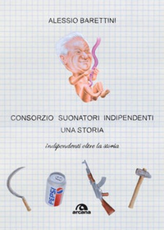 Consorzio Suonatori Indipendenti, una storia. Indipendenti oltre la storia Alessio Barettini