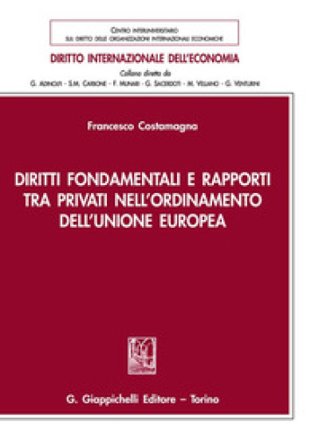 Diritti fondamentali e rapporti tra privati nell'ordinamento dell'Unione Europea Francesco Costamagna