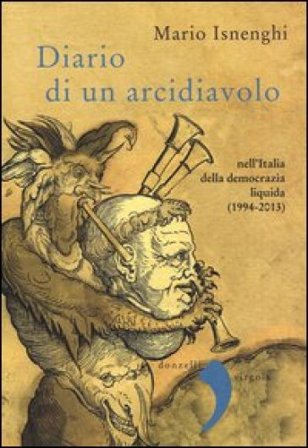 Diario di un arcidiavolo nell'Italia della democrazia liquida (1994-2013) Mario Isnenghi