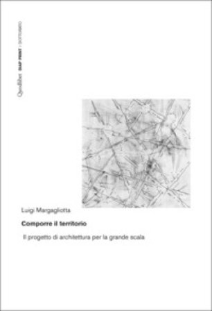 Comporre il territorio. Il progetto di architettura per la grande scala Luigi Margagliotta