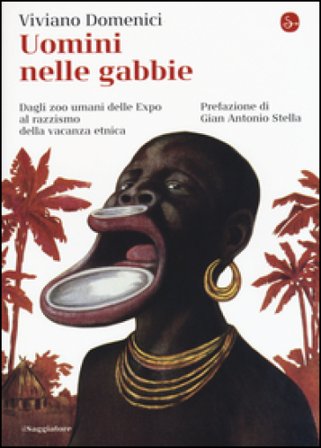 Uomini nelle gabbie. Dagli zoo umani delle Expo al razzismo della vacanza etnica Viviano Domenici