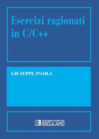 Esercizi ragionati in C/C++ Giuseppe Psaila