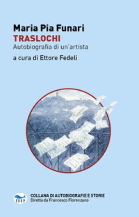 Traslochi. Autobiografia di un'artista Maria Pia Funari