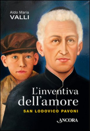 L'inventiva dell'amore. San Lodovico Pavoni Aldo Maria Valli