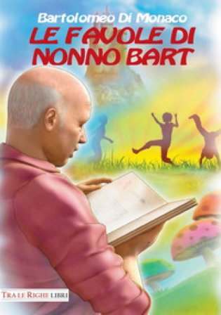 Le favole di nonno Bart Bartolomeo Di Monaco