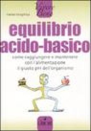 Equilibrio acido-basico. Come raggiungere e mantenere con l'alimentazione il giusto pH dell'organismo Heike Knophius
