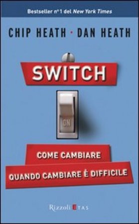 Switch on. Come cambiare quando cambiare è difficile Chip Heath