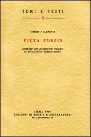 Picta poesis. Literary and humanistic theory in Renaissance emblem books Robert J. Clements