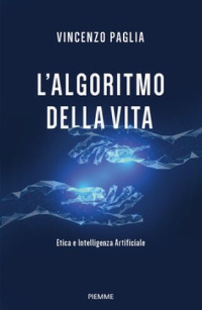 L'algoritmo della vita. Etica e Intelligenza Artificiale Vincenzo Paglia