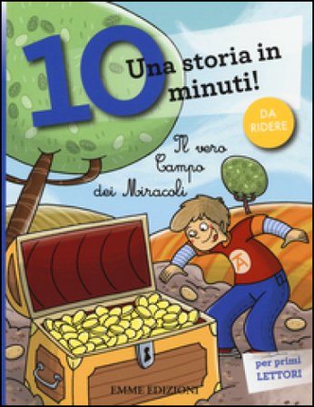 Il vero campo dei miracoli. Una storia in 10 minuti! Ediz. a colori Stefano Bordiglioni