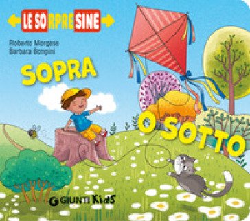Sopra o sotto. Le sorpresine. Ediz. a colori Roberto Morgese