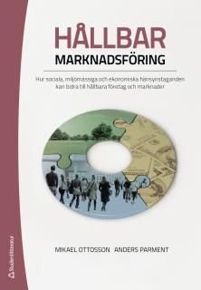 Hållbar marknadsföring - Sociala, miljömässiga och ekonomiska hänsynstaganden, ISBN: 9789144104867